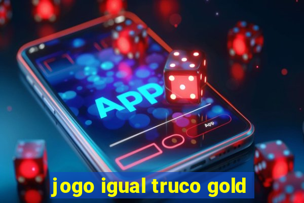 jogo igual truco gold